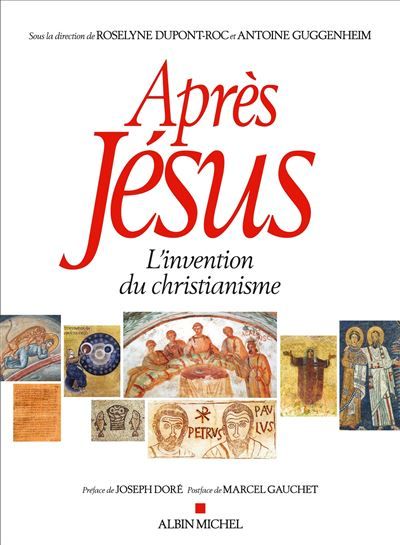 Après Jésus, L’invention du christianisme (dir. R. Dupont-Roc et A. Guggenheim)